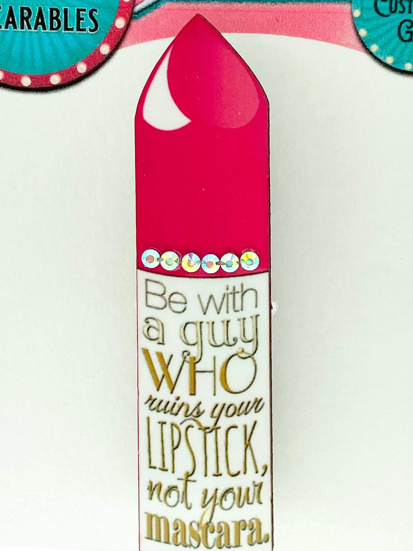 Handcrafted Lipstick Brooch / Pin, Be with a guy who ruins your lipstick, not your mascara, One of a Kind Design, Rhinestones