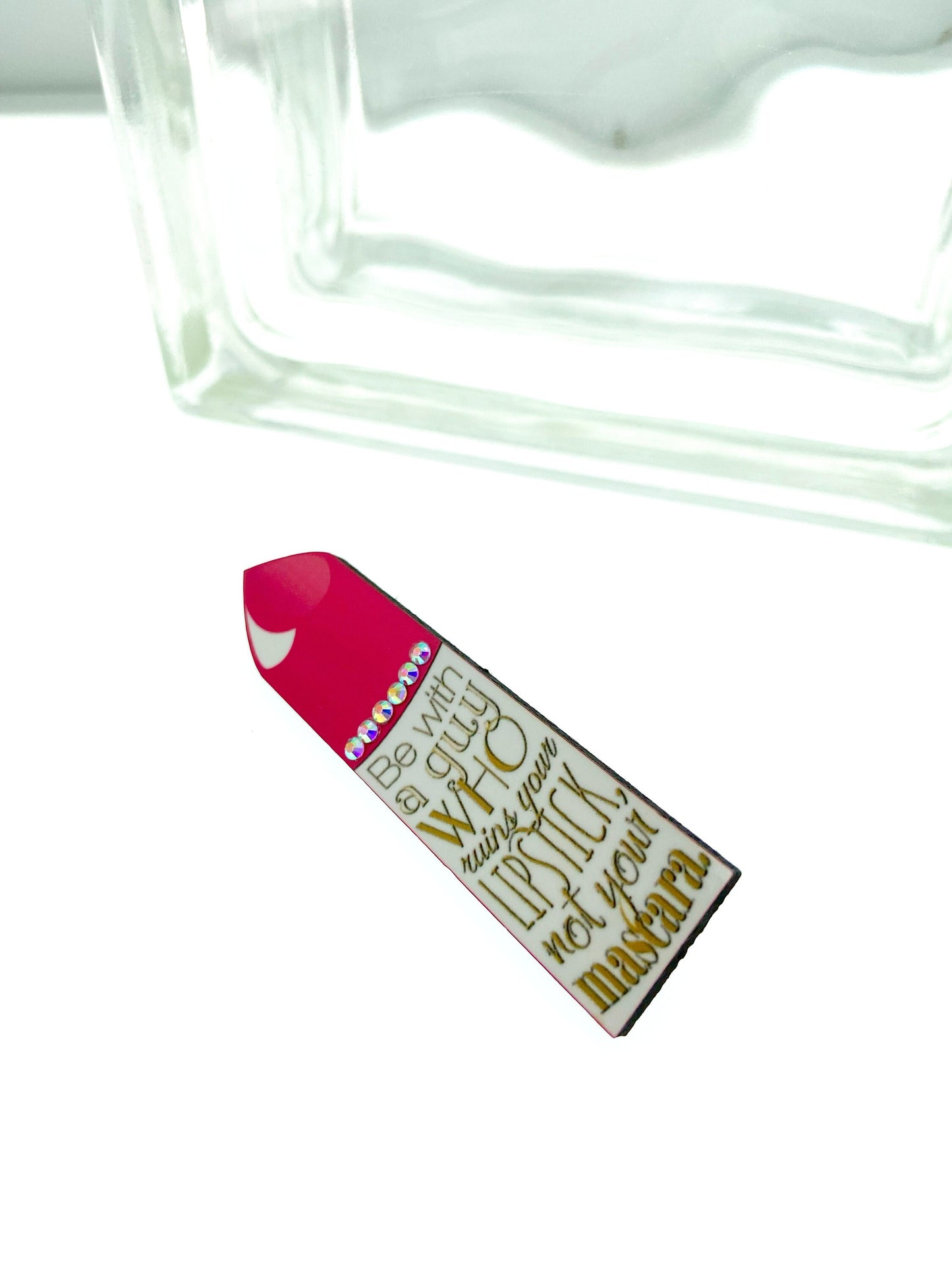 Handcrafted Lipstick Brooch / Pin, Be with a guy who ruins your lipstick, not your mascara, One of a Kind Design, Rhinestones