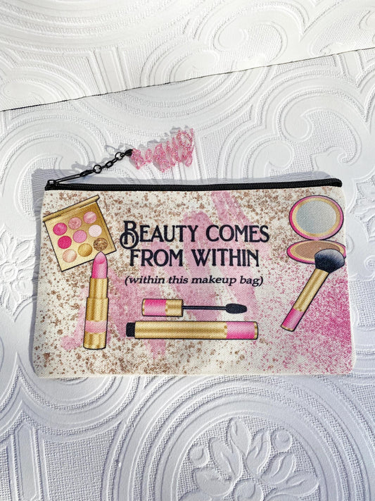 Beauty Comes from Within, Cosmetic / Makeup Bag, Pencil Bag.  Unique Design, "Beauty Bag" Zipper Pull ~ Great Gift Idea